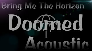 Bring Me The Horizon  Doomed Acoustic Version V2 [upl. by Badger]