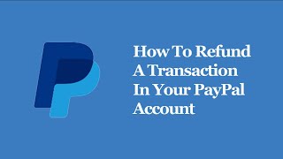 How To Refund A Transaction In Your PayPal Account [upl. by Devy]