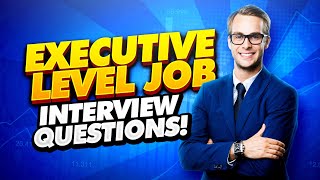 EXECUTIVE Interview Questions and Answers How to PASS an ExecutiveLevel Job Interview [upl. by Miyasawa327]