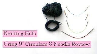 Knitting Help  Using 9quot Circulars amp Needle Review [upl. by Eycats]