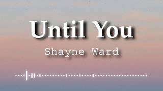 Shayne Ward  Until You Lyrics Video [upl. by Farmer414]