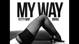 Fetty Wap Ft Drake My Way Remix [upl. by Eudoca]