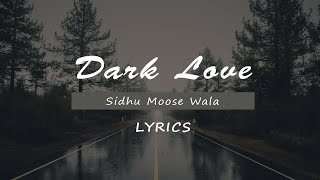 Dark Love  Lyrics   Sidhu Moosewala  Intense  Baljit Singh Deo [upl. by Aiceila812]