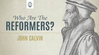 Who are the Reformers John Calvin [upl. by Shuping]