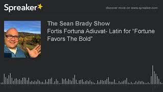 Fortis Fortuna Adiuvat Latin for “Fortune Favors The Bold” made with Spreaker [upl. by Oileve]