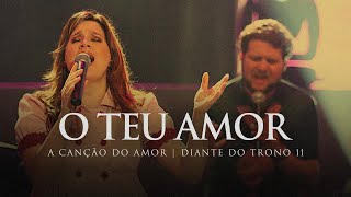 O Teu Amor  DVD A Canção do Amor  Diante do Trono [upl. by Notfol]