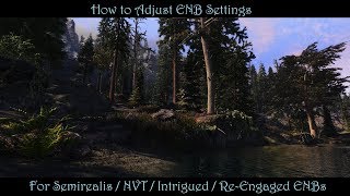 SkyrimSE  How To TweakAdjust ENB Settings  Semirealis NVT Intrigued amp ReEngaged ENBs [upl. by Cathie132]