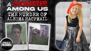 A Monster Among Us The Murder of Alesha MacPhail [upl. by Cohlier]