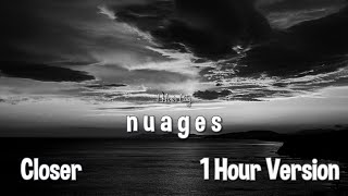 n u a g e s  Closer 1 Hour Version [upl. by Nolra]