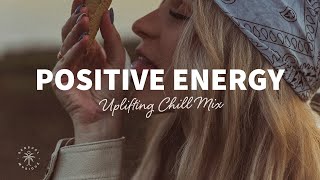 A Playlist Full of Positive Energy 🙌 Uplifting amp Happy Chill Music Mix  The Good Life Mix No7 [upl. by Aihsoek]