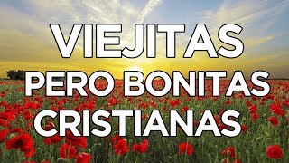 VIEJITAS PERO BONITAS CRISTIANAS  MÚSICA CRISTIANA [upl. by Yellehs]