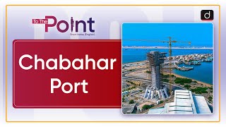 Chabahar Port  To the Point  Drishti IAS English [upl. by Aztinad]