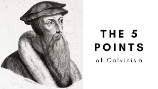 The 5 Points of Calvinism EXPLAINED TULIP [upl. by Ammon]