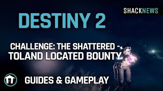 Destiny 2  Challenge The Shattered  Toland Located Bounty [upl. by Lateh]