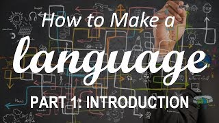 How to Make a Language  Part 1 Introduction [upl. by Elylrac]