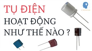 Tụ điện hoạt động như thế nào  Tụ điện là gì và ứng dụng  Điện tử cơ bản  Tri thức nhân loại [upl. by Lucchesi]