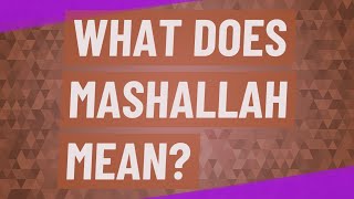 What does Mashallah mean [upl. by Tomkin]