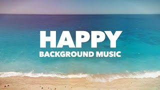 Happy Upbeat Background Music [upl. by Tnairb994]