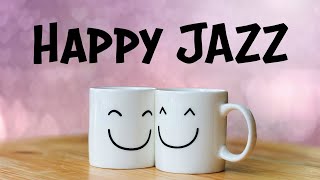 Happy JAZZ  Positive Morning JAZZ For Good Mood [upl. by Enirroc39]