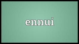 Ennui Meaning [upl. by Glinys]