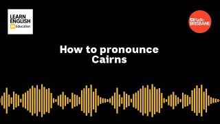 How to pronounce Cairns [upl. by Ardnwahsal830]