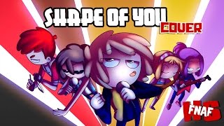 UNIDOS SOMOS MAS FUERTES  Shape of you Cover  FNAFHS [upl. by Yllitnahc]