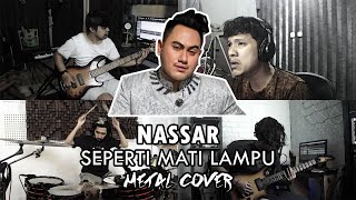 Nassar  Seperti Mati Lampu  METAL COVER by Sanca Records [upl. by Iggem532]