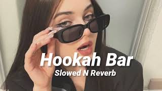 Hookah Bar Slowed n Reverb [upl. by Larrabee437]