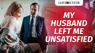 My Husband Left Me Unsatisfied  LoveBusterShow [upl. by Yemac814]