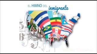 HIMNO DEL INMIGRANTE  Anthem for immigrants in USA [upl. by Monjo349]