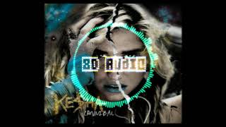 Kesha  Cannibal 8D Audio [upl. by Aaron]