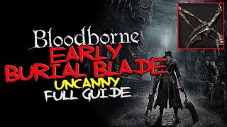 Bloodborne  EARLY Burial Blade Uncanny [upl. by Eceirtal]