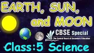 Earth Sun and Moon  Class  5 Science  CBSE  NCERT  Solar System  Satellites  Eclipses [upl. by Nnaeiluj]