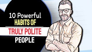 10 Powerful Habits Of TRULY POLITE People [upl. by Loss]