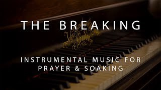 The Breaking  Instrumental Prayer Worship amp Soaking Music [upl. by Enelyam]