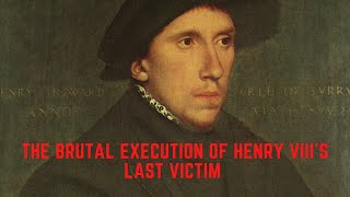 The BRUTAL Execution Of Henry VIIIs LAST Victim  Henry Howard [upl. by Anerahs]