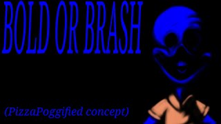 BOLD OR BRASH FNF CONCEPT read desc [upl. by Tana]