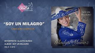 Soy un Milagro  Gladys Muñoz [upl. by Annat]