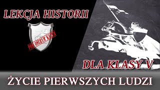 Życie pierwszych ludzi  Lekcje historii pod ostrym kątem  Klasa 5 [upl. by Furr331]