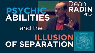 Psychic Abilities and the Illusion of Separation  Dean Radin PhD [upl. by Barthold602]