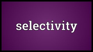 Selectivity Meaning [upl. by Oizirbaf]