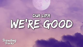 Dua Lipa  Were Good Clean  Lyrics [upl. by Sarchet]