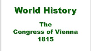 World History  The Congress of Vienna 1815 [upl. by Einiffit696]