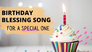 A Special Birthday Blessing Song  For a Special One [upl. by Aihsined]