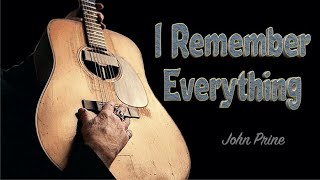 I REMEMBER EVERYTHING  John Prine [upl. by Wendt]