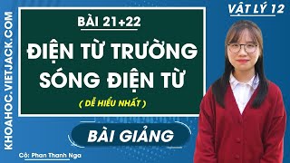 Điện từ trường  Sóng điện từ  Bài 21  22  Vật lí 12  Cô Phan Thanh Nga DỄ HIỂU NHẤT [upl. by Nibor]