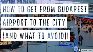 HOW TO GET FROM BUDAPEST AIRPORT TO THE CITY AND WHAT TO AVOID  True Guide Budapest [upl. by O'Kelly]