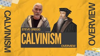 Calvinism Overview  Steve Gregg [upl. by Einnol]