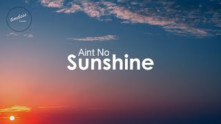 Bill Withers  Aint No Sunshine Lyrics [upl. by Stulin]