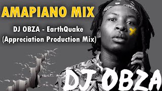 Amapiano Mix  DJ Obza  EarthQuake Appreciation Production Mix  Dlozi Lami  Umang Dakiwe [upl. by Nirot]